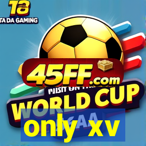 only xv